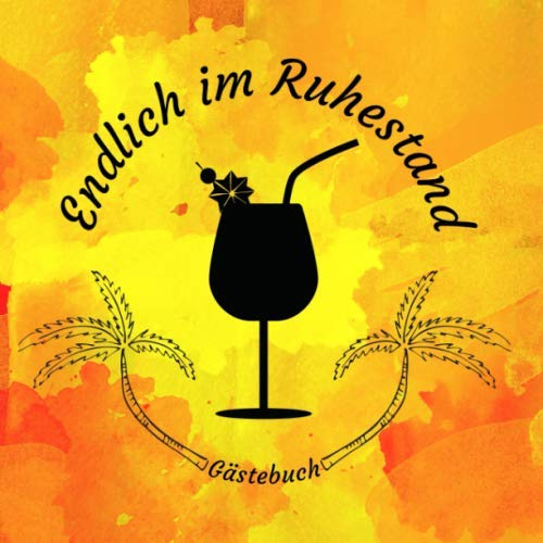 Endlich im Ruhestand Gästebuch: Gästebuch für die Ruhestandsparty I Ausstand I Erinnerung I Geschenkidee