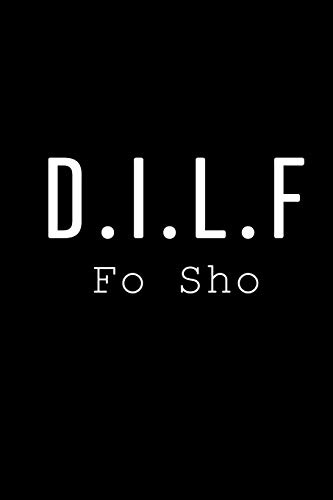 D.I.L.F Fo SHo: Blank Lined 6x9 Daddy Journal / Notebook - A Perfect Birthday, Wedding Anniversary, Mother's Day, Father's Day, Grandparents Day, ... or Thanksgiving gift from sons and daughters.