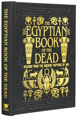 The Egyptian Book of the Dead: Wisdom of the Ancient Papyrus of Ani (Arcturus Gilded Classics)