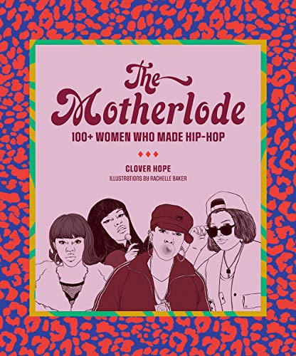 The Motherlode: 100+ Women Who Made Hip-Hop (Abrams Image)