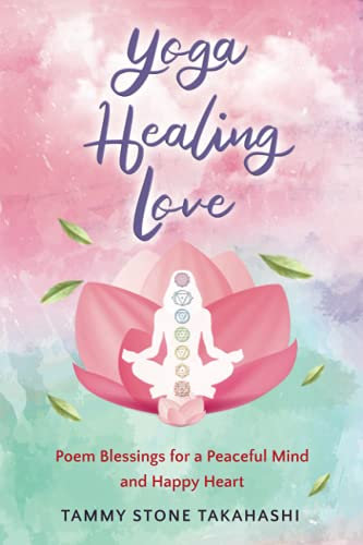Yoga Healing Love: Poem Blessings for a Peaceful Mind and Happy Heart