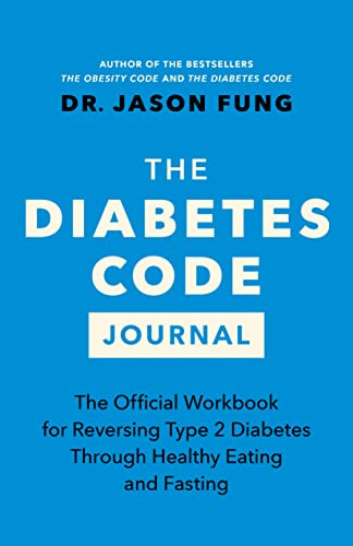 The Diabetes Code Journal: The Official Workbook for Reversing Type 2 Diabetes Through Healthy Eating and Fasting (Dr. Jason Fung Code, 5)