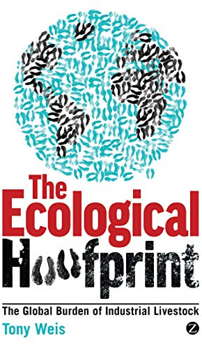 The Ecological Hoofprint: The Global Burden of Industrial Livestock