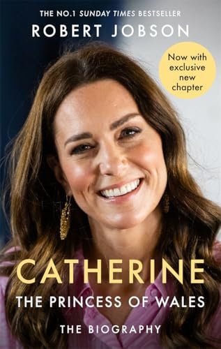 Catherine, the Princess of Wales: The Biography: THE INSTANT SUNDAY TIMES NO.1 BESTSELLER - The Royal Gift of the Year
