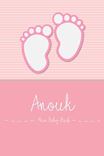 Anouk - Mein Baby-Buch: Personalisiertes Baby Buch für Anouk, als Elternbuch oder Tagebuch, für Text, Bilder, Zeichnungen, Photos, ...