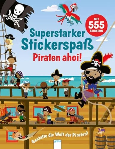 Superstarker Stickerspaß. Piraten ahoi!: Gestalte die Welt der Piraten!