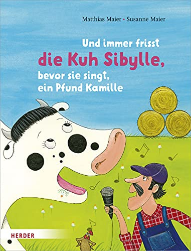 Und immer frisst die Kuh Sibylle, bevor sie singt, ein Pfund Kamille: Bilderbuch