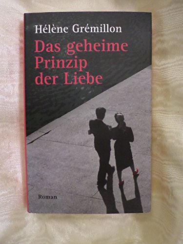 Das geheime Prinzip der Liebe: Roman. Ausgezeichnet mit Coup des coeur des lycéens 2011