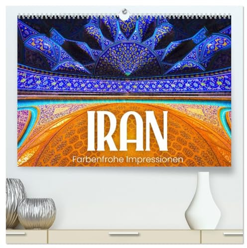 Iran - Farbenfrohe Impressionen (hochwertiger Premium Wandkalender 2026 DIN A2 quer), Kunstdruck in Hochglanz: Ein unterschätztes Reiseziel. (CALVENDO Orte)