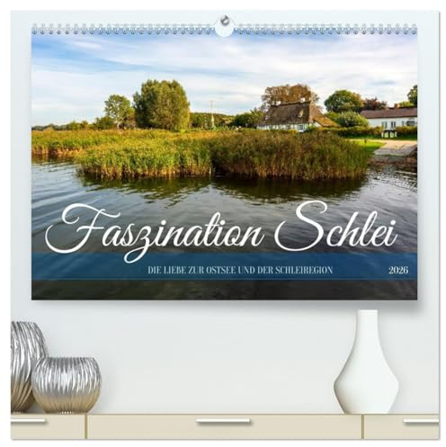 Faszination Schlei (hochwertiger Premium Wandkalender 2026 DIN A2 quer), Kunstdruck in Hochglanz: Die Liebe zur Ostsee und der Schleiregion (CALVENDO Natur)