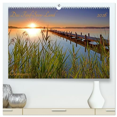 Das Fünf-Seen-Land Oberbayern (hochwertiger Premium Wandkalender 2026 DIN A2 quer), Kunstdruck in Hochglanz: Fünf oberbayerische Seen im schönsten ... werden präsentiert (CALVENDO Orte)
