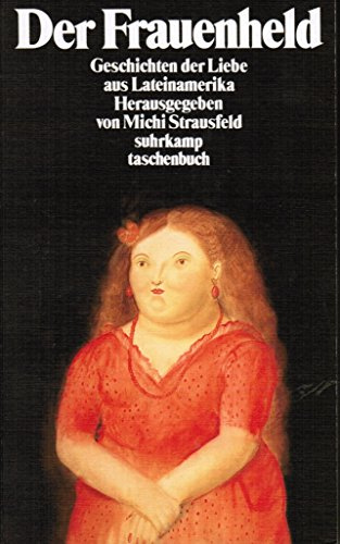 Der Frauenheld: Geschichten der Liebe aus Lateinamerika. Herausgegeben und mit einem Nachwort versehen von Michi Strausfeld (suhrkamp taschenbuch)