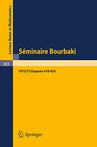 Séminaire Bourbaki: Vol. 1972 /73: Exposés 418-435: 383 (Lecture Notes in Mathematics, 383)