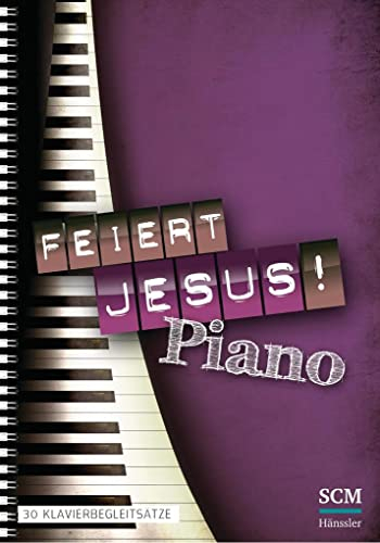 Feiert Jesus! Piano: 30 Klavierbegleitsätze (Feiert Jesus! Piano, 1, Band 1)