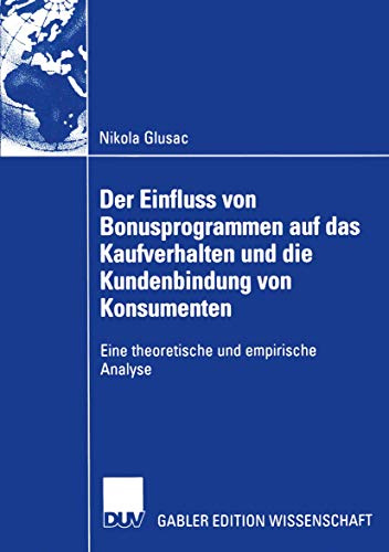 Der Einfluss von Bonusprogrammen auf das Kaufverhalten und die Kundenbindung von Konsumenten: Eine theoretische und empirische Analyse (Gabler Edition Wissenschaft) (German Edition)