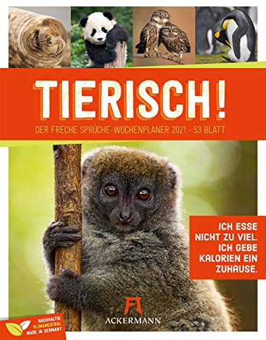Tierisch Sprüchekalender - Wochenplaner Kalender 2021: Freche Sprüche