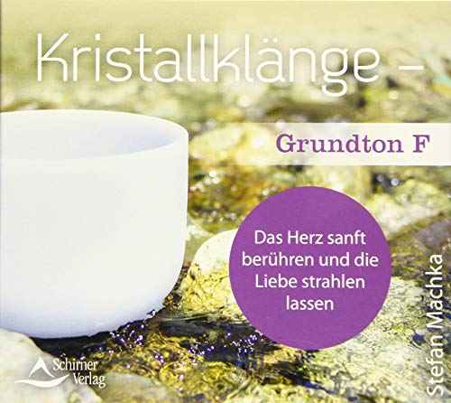 CD Kristallklänge – Grundton F: Das Herz sanft berühren und die Liebe strahlen lassen