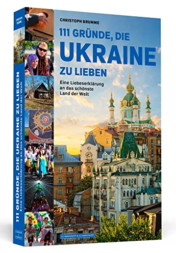 111 Gründe, die Ukraine zu lieben: Eine Liebeserklärung an das schönste Land der Welt