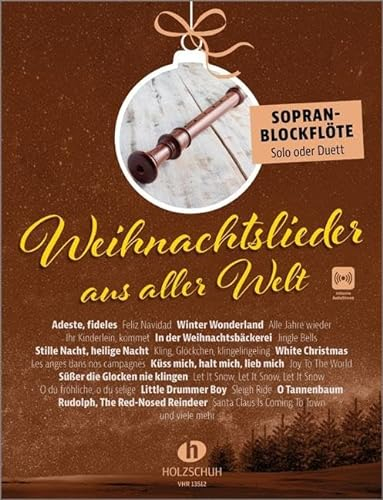 Weihnachtslieder aus aller Welt - Sopranblockflöte: Die umfassende Sammlung für das Solo-, Duett- oder Gruppenspiel (Überarbeitete Neuauflage 2023)