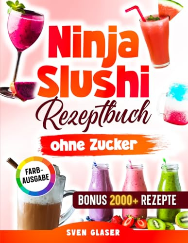 Ninja Slushi Rezeptbuch ohne Zucker: Kalorienarme und zuckerfreie Rezepte für deine Ninja Slushi Maschine – ganz ohne Verzicht auf echten Geschmack | Inkl. Bonus