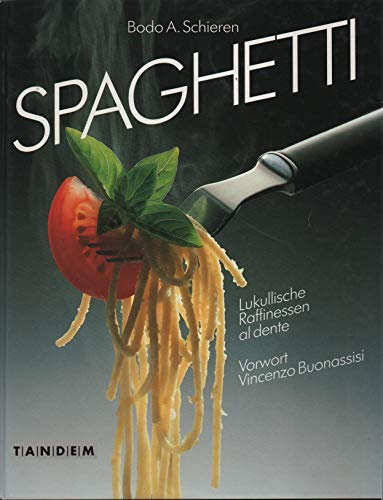 Spaghetti. Lukullische Raffinessen al dente