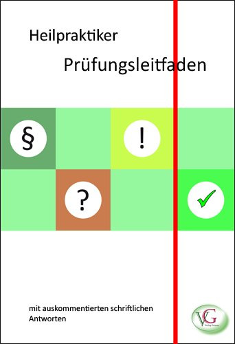 Heilpraktiker Prüfungsleitfaden: Heilpraktiker Prüfungsleitfaden mit auskommentierten Prüfungsfragen