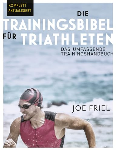 Die Trainingsbibel für Triathleten: Das umfassende Trainingshandbuch (4. überarbeitete und aktualisierte deutschsprachige Ausgabe / 2024)