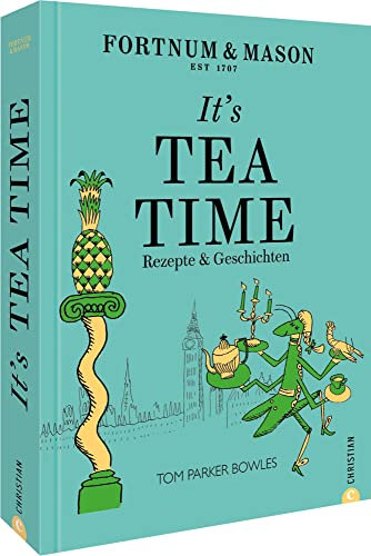 Englisches Kochbuch – Fortnum & Mason: It’s Tea Time!: Vom Frühstück über den Afternoon Tea bis zur Bedtime. 55 britische Rezepte für die perfekte English tea time.: Rezepte & Geschichten