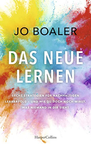 Das neue Lernen: Sechs Strategien für nachhaltigen Lernerfolg – und wie du doch noch wirst, was niemand in dir sieht | Über unser unbegrenztes Potenzial | Growth Mindset | Wie guter Unterricht gelingt