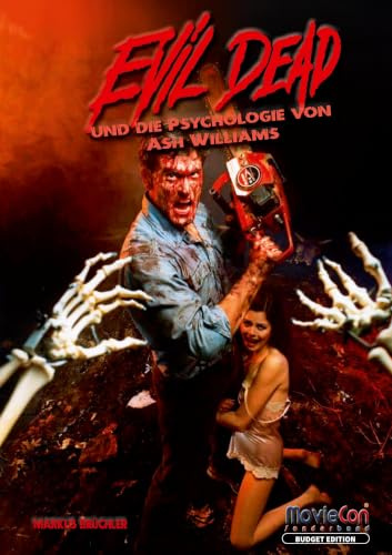 Evil Dead – Die Psychologie von Ash Williams (Budget Edition by MovieCon): Kult, Kettensäge, Kognition: Die Psychologie eines Antihelden