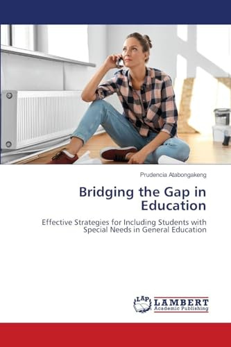 Bridging the Gap in Education: Effective Strategies for Including Students with Special Needs in General Education