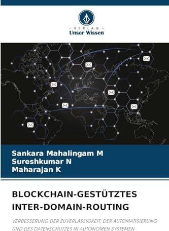 BLOCKCHAIN-GESTÜTZTES INTER-DOMAIN-ROUTING: VERBESSERUNG DER ZUVERLÄSSIGKEIT, DER AUTOMATISIERUNG UND DES DATENSCHUTZES IN AUTONOMEN SYSTEMEN