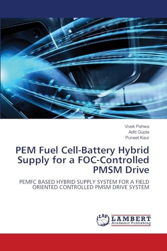 PEM Fuel Cell-Battery Hybrid Supply for a FOC-Controlled PMSM Drive: PEMFC BASED HYBRID SUPPLY SYSTEM FOR A FIELD ORIENTED CONTROLLED PMSM DRIVE SYSTEM