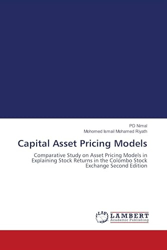 Capital Asset Pricing Models: Comparative Study on Asset Pricing Models in Explaining Stock Returns in the Colombo Stock Exchange Second Edition
