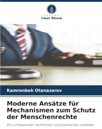 Moderne Ansätze für Mechanismen zum Schutz der Menschenrechte: Ein umfassender rechtlicher und praktischer Leitfaden