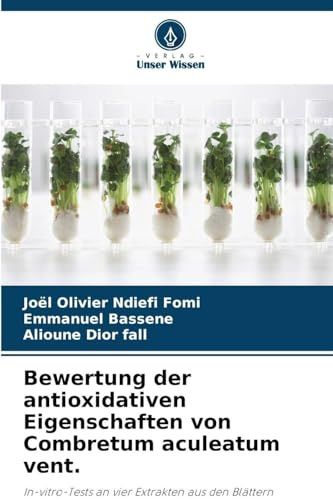 Bewertung der antioxidativen Eigenschaften von Combretum aculeatum vent.: In-vitro-Tests an vier Extrakten aus den Blättern