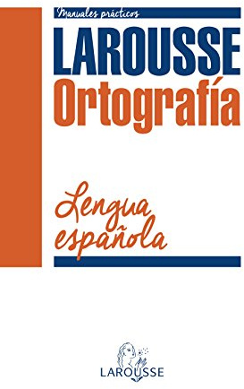Larousse Ortografía de la Lengua Española (LAROUSSE - Lengua Española - Manuales prácticos)