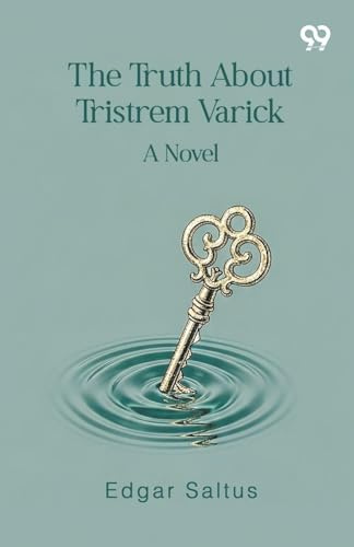 The Truth About Tristrem Varick A Novel