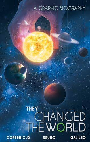 They Changed the World: Copernicus-Bruno-Galileo: A Graphic Biography (Campfire Graphic Novels)