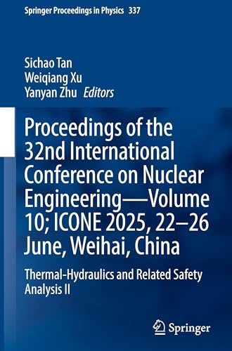 Proceedings of the 32nd International Conference on Nuclear Engineering―Volume 10; ICONE 2025, 22-26 June, Weihai, China: Thermal-Hydraulics and ... II (Springer Proceedings in Physics, 337)
