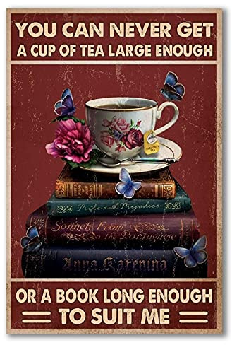 You Can Never Get A Cup Of Tea Large Enough Or A Book Long Enough To Suit Me Metal Sign Art Tin Metal Poster Gift 8x12 inch