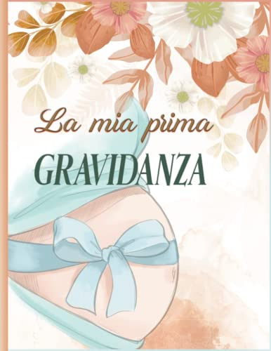 La mia prima gravidanza: Una guida pratica per le nuove mamme: la guida completa alla gravidanza Un bellissimo, moderno e organizzato pianificatore di gravidanza e album di ricordi per mamma e bambino