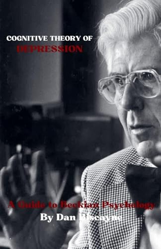 Cognitive Theory of Depression: A Guide to Beckian Psychology (Psychological Theories, Band 17)