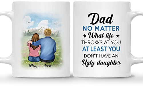 Mug personnalisé (2 filles) Dear Dad, Thanks for Being My dad. If I had a Different dad, I Would Punch him in The face and go find You. Love, Your Favourite Father and Daughter Father