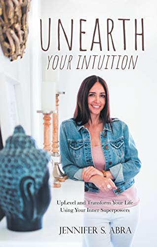Unearth Your Intuition: Uplevel and Transform Your Life Using Your Inner Superpowers (English Edition)