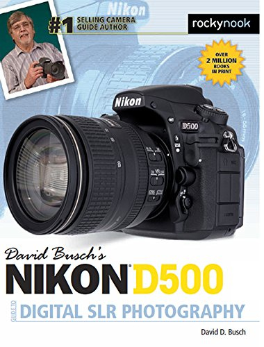 David Busch’s Nikon D500 Guide to Digital SLR Photography (The David Busch Camera Guide Series)