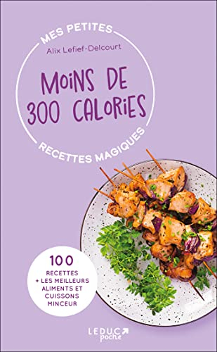 Mes petites recettes magiques à moins de 300 calories - édition 2023: 100 recettes + les meilleurs aliments et cuissons minceur