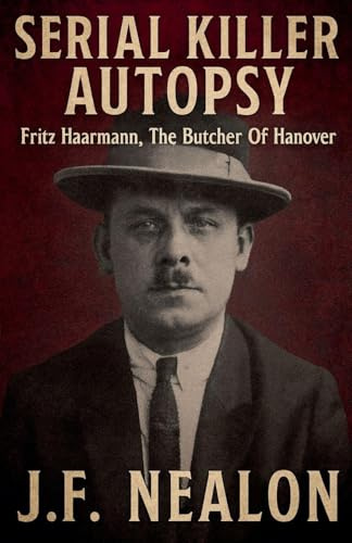 Serial Killer Autopsy: Fritz Haarmann, The Butcher of Hanover