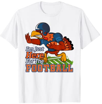 Truthahn-Schale mit Aufschrift I'm Just Here For The Football T-Shirt