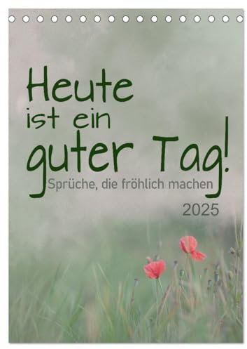 Heute ist ein guter Tag (Tischkalender 2025 DIN A5 hoch), CALVENDO Monatskalender: Positive Sprüche für gute Laune